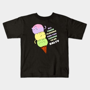 All these flavors and you choose to be salty Kids T-Shirt